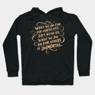 what we do for others is immortal Hoodie